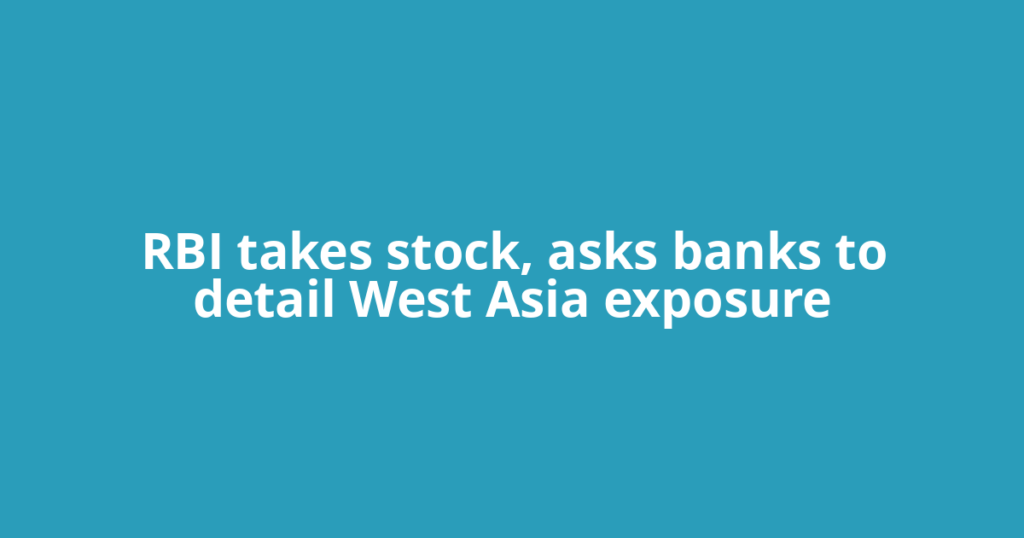 RBI takes stock, asks banks to detail West Asia exposure