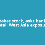 RBI takes stock, asks banks to detail West Asia exposure
