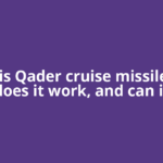 What is Qader cruise missile, how does it work, and can it