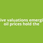 Attractive valuations emerging, but oil prices hold the