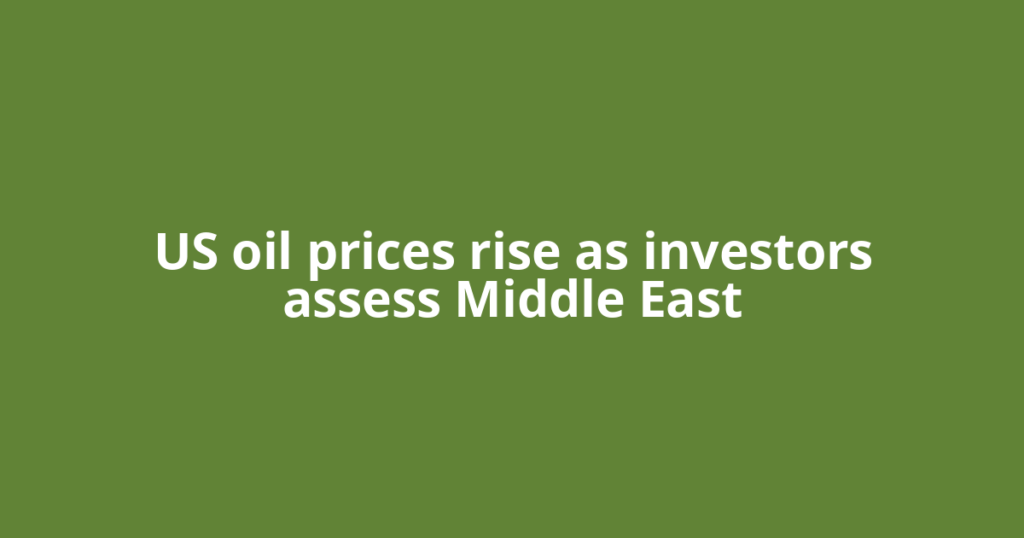 US oil prices rise as investors assess Middle East