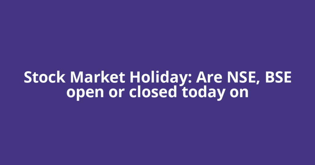 Stock Market Holiday: Are NSE, BSE open or closed today on