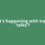 What's happening with Iran-US 'talks'?