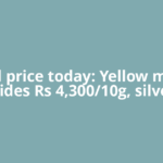 Gold price today: Yellow metal slides Rs 4,300/10g, silver