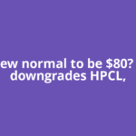 Oil's new normal to be $80? Ambit downgrades HPCL,