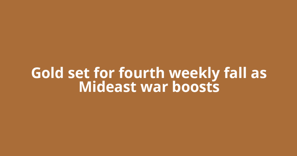 Gold set for fourth weekly fall as Mideast war boosts