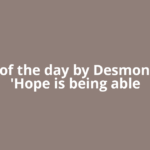 Quote of the day by Desmond Tutu: 'Hope is being able