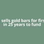 Russia sells gold bars for first time in 25 years to fund