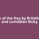 Quote of the Day by British actor and comedian Ricky