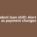Big student loan shift: Alert issued as payment changes