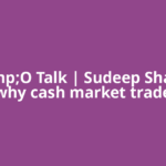 F&amp;O Talk | Sudeep Shah on why cash market trade