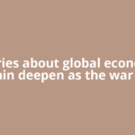 Worries about global economic pain deepen as the war in