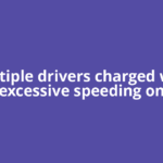 Multiple drivers charged with excessive speeding on