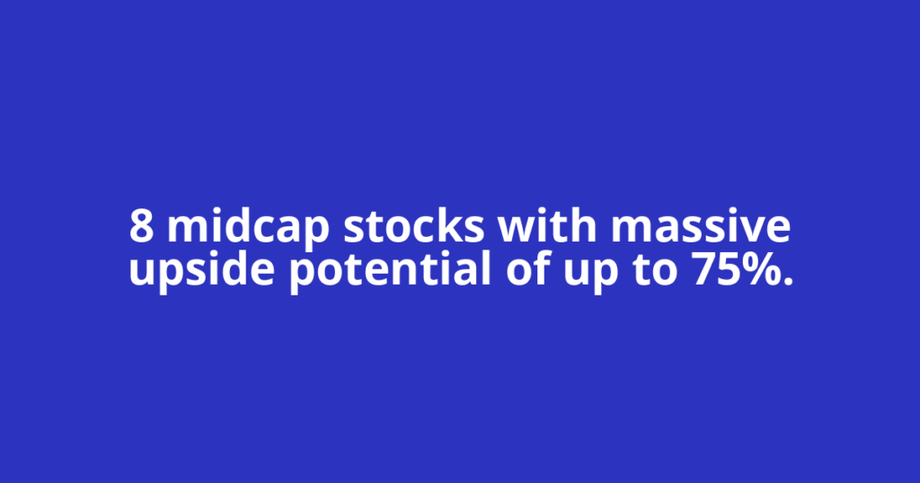8 midcap stocks with massive upside potential of up to 75%.