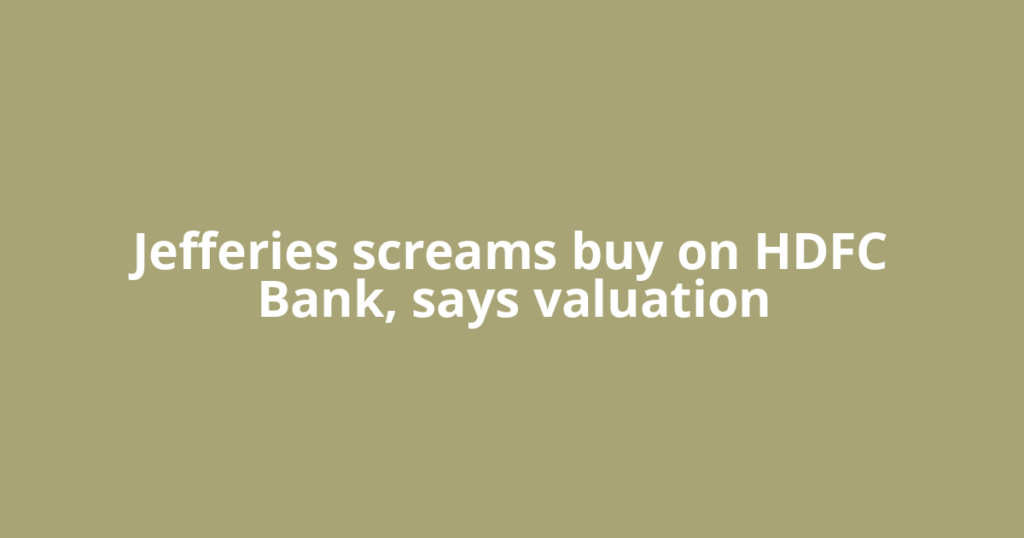 Jefferies screams buy on HDFC Bank, says valuation