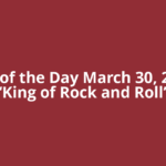 Quote of the Day March 30, 2026 by ‘King of Rock and Roll’