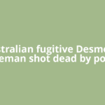 Australian fugitive Desmond Freeman shot dead by police