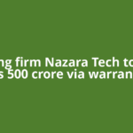Gaming firm Nazara Tech to raise Rs 500 crore via warrants