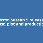 Bridgerton Season 5 release date, cast, plot and production