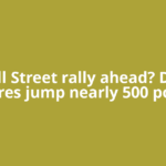 Wall Street rally ahead? Dow futures jump nearly 500 points