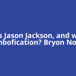 Who is Jason Jackson, and what is bimbofication? Bryon Noem