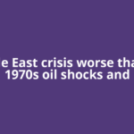 ‘Middle East crisis worse than the 1970s oil shocks and