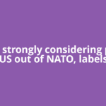 Trump strongly considering pulling US out of NATO, labels