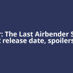 Avatar: The Last Airbender Season 2 release date, spoilers,