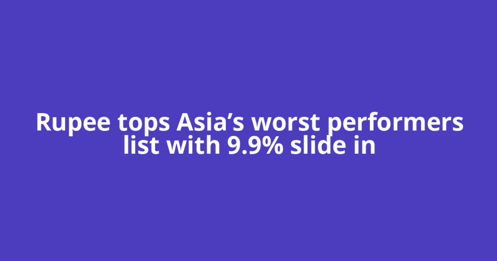 Rupee tops Asia’s worst performers list with 9.9% slide in
