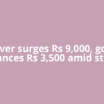 Silver surges Rs 9,000, gold advances Rs 3,500 amid strong