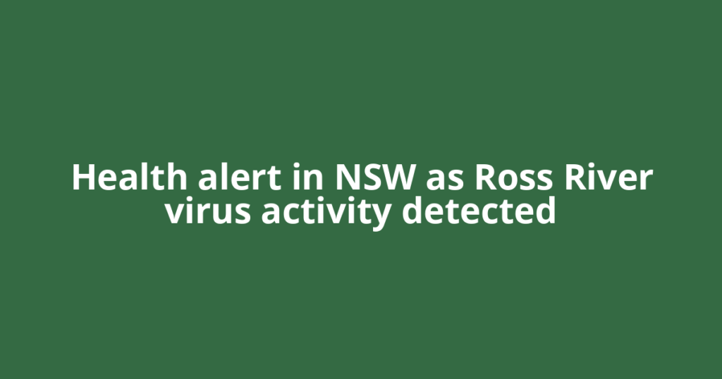 Health alert in NSW as Ross River virus activity detected