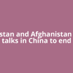 Pakistan and Afghanistan hold talks in China to end