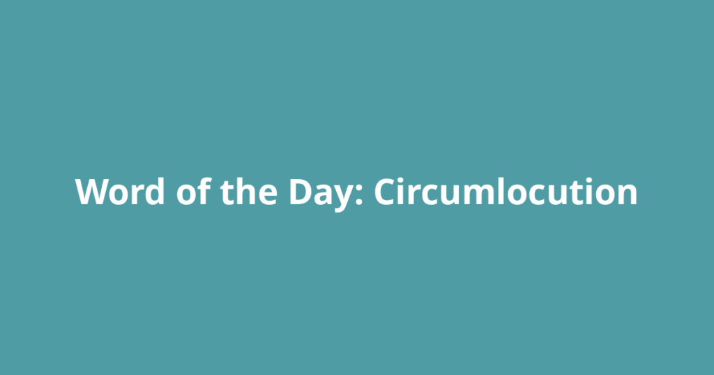 Word of the Day: Circumlocution