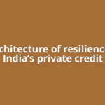 The architecture of resilience: Why India’s private credit