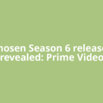 The Chosen Season 6 release date revealed: Prime Video