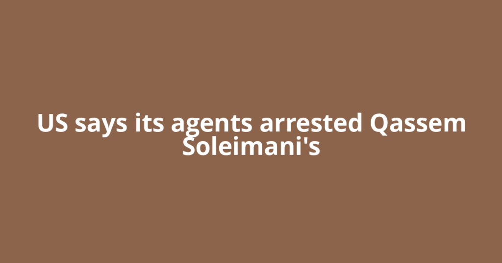 US says its agents arrested Qassem Soleimani's