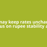 RBI may keep rates unchanged, focus on rupee stability and