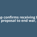 Trump confirms receiving Iran's proposal to end war,