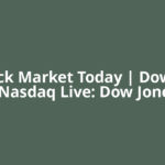 US Stock Market Today | Dow Jones | Nasdaq Live: Dow Jones,