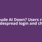 Is Claude AI Down? Users report widespread login and chat