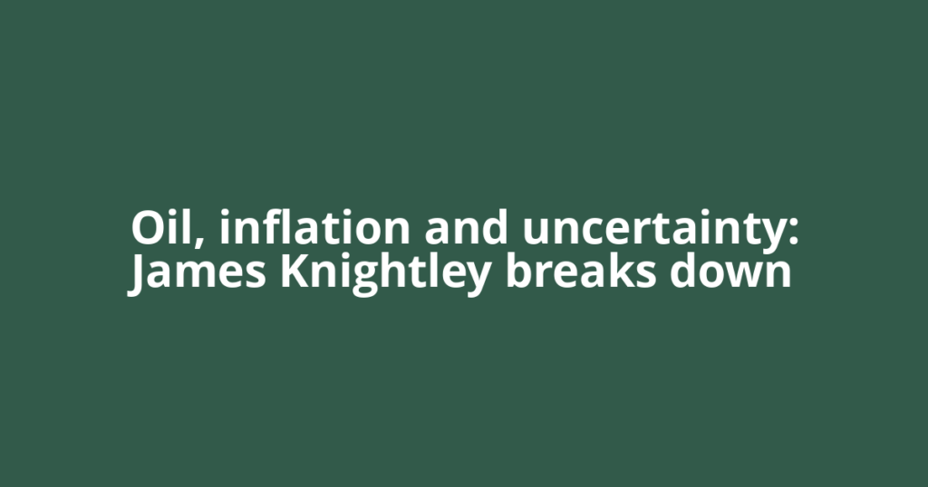 Oil, inflation and uncertainty: James Knightley breaks down