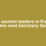 Two women leaders in fray to become next Secretary General