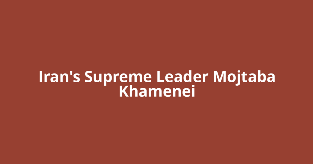 Iran's Supreme Leader Mojtaba Khamenei