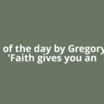 Quote of the day by Gregory Peck: 'Faith gives you an