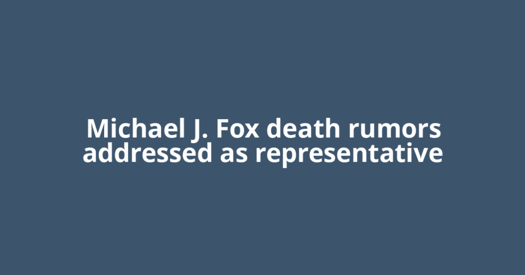 Michael J. Fox death rumors addressed as representative