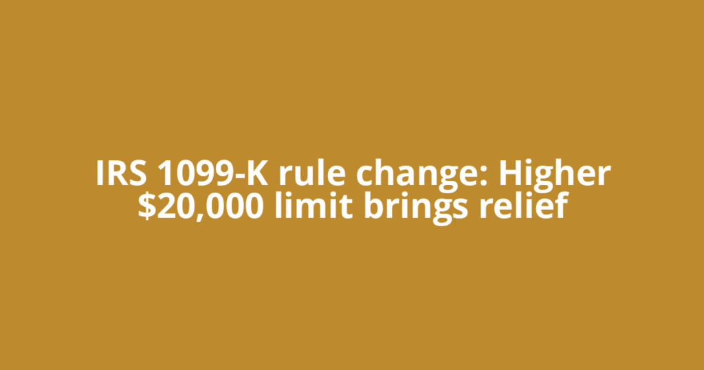 IRS 1099-K rule change: Higher $20,000 limit brings relief