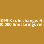 IRS 1099-K rule change: Higher $20,000 limit brings relief