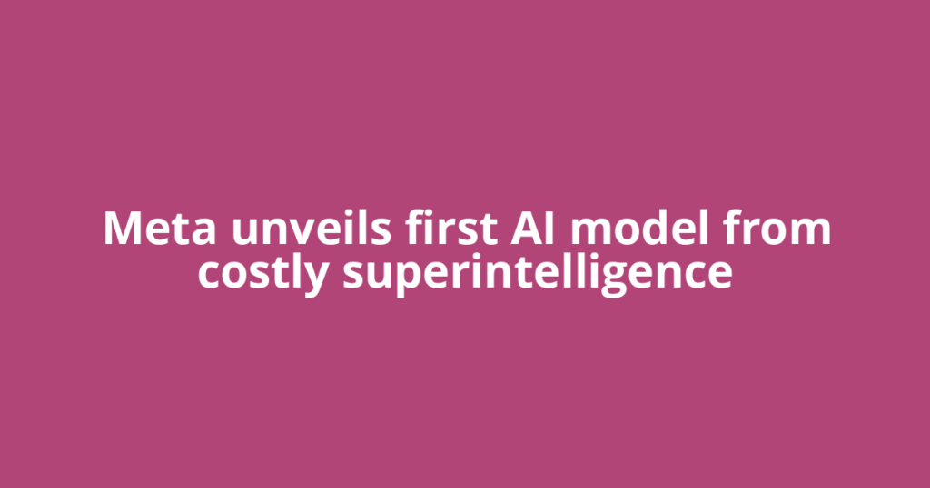 Meta unveils first AI model from costly superintelligence
