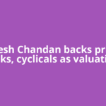 Nimesh Chandan backs private banks, cyclicals as valuations
