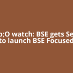 F&amp;O watch: BSE gets Sebi nod to launch BSE Focused